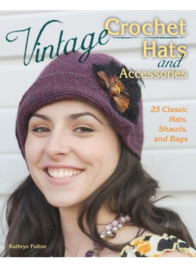 Vintage Crochet Hats and Accessories : 23 Classic Hats, Shawls, and Bags 