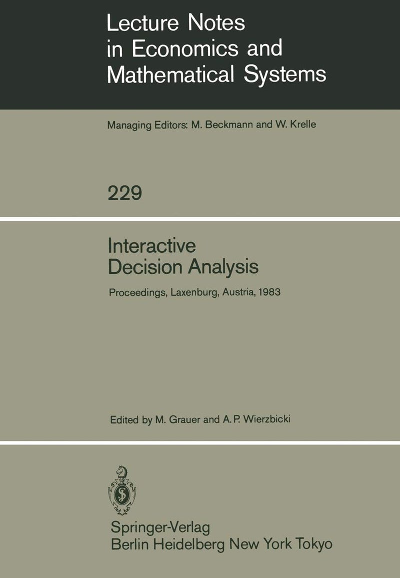 Interactive Decision Analysis: Proceedings of an International Workshop on Interactive Decision Analysis and Interpretative Computer Intelligence Held at the International Institute for Applied Systems Analysis (IIASA), Laxenburg, Austria September 20-23, 1983