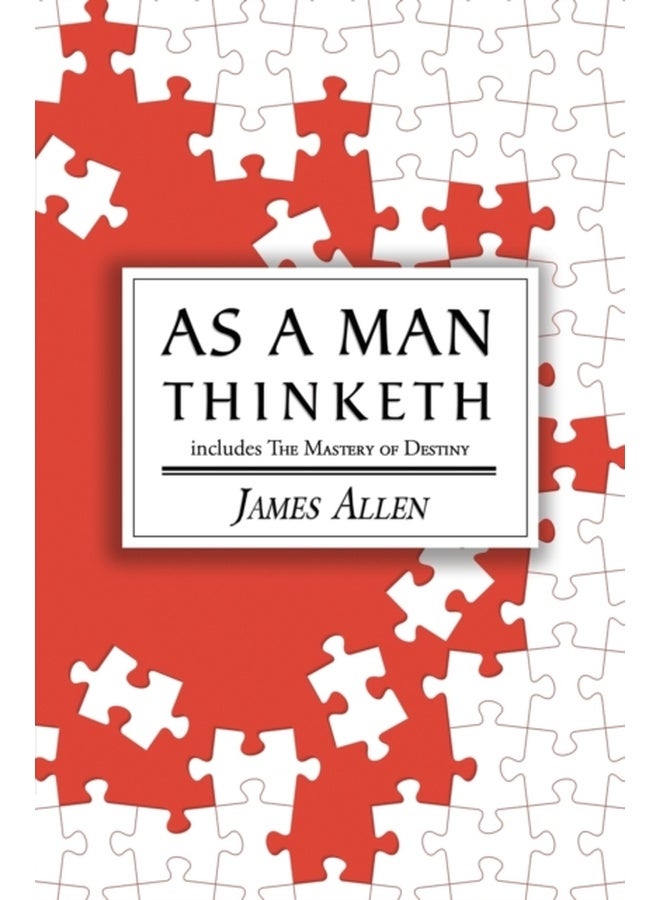 As a Man Thinketh - the Original 1902 Classic (includes the Mastery of Destiny) (Reader's Library Classics)