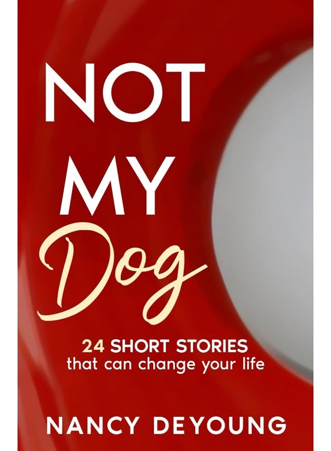 Not My Dog: 24 Short Stories That Can Change Your Life  - Image 1