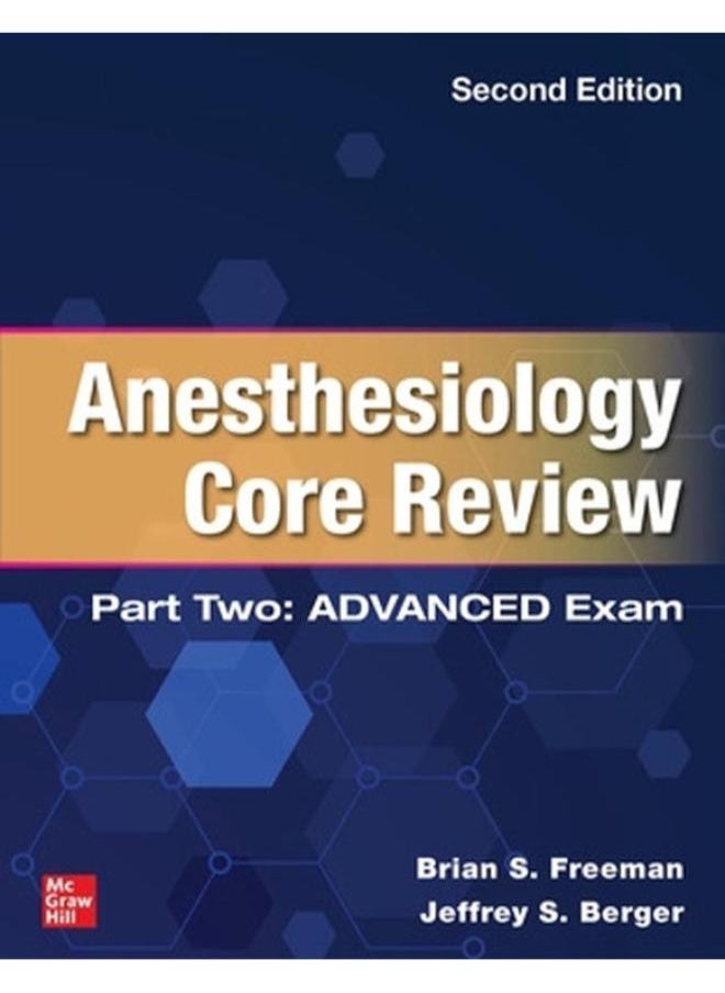 ANESTHESIOLOGY CORE REVIEW: PART 2 ADVANCED EXAM 2E