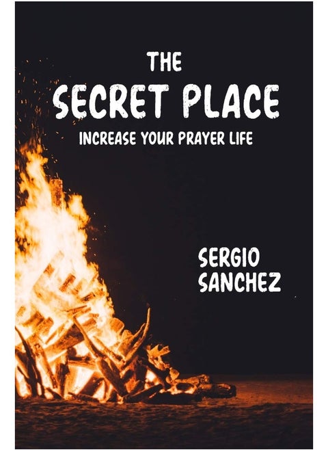 The Secret Place: Increase Your Prayer Life