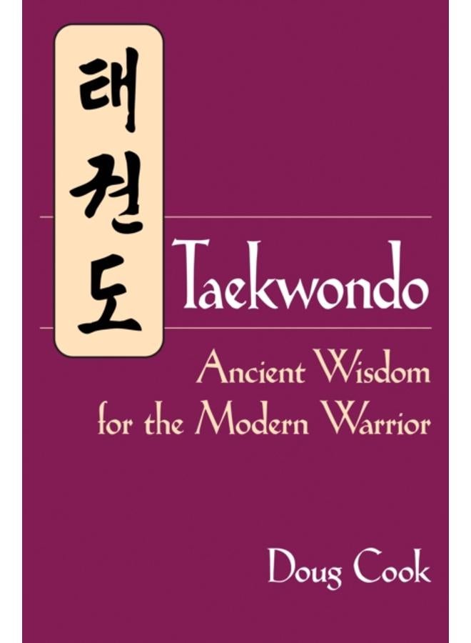 Taekwondo : Ancient Wisdom for the Modern Warrior 