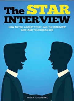 The Star Interview How To Tell A Great Story Nail The Interview And Land Your Dream Job by Yurchenko, Misha Paperback