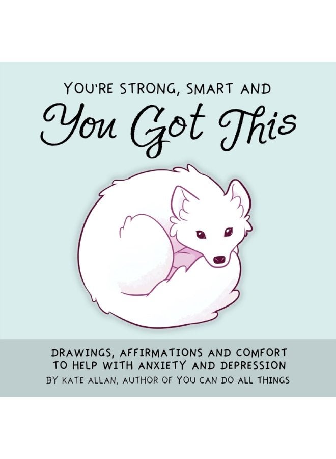 You re Smart Strong and You Got This Drawings Affirmations and Comfort to Help with Anxiety and Depression - Hardback