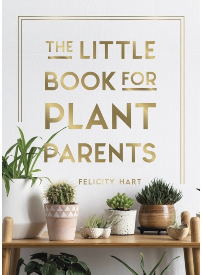 The Little Book for Plant Parents Simple Tips to Help You Grow Your Own Urban Jungle - Hardback