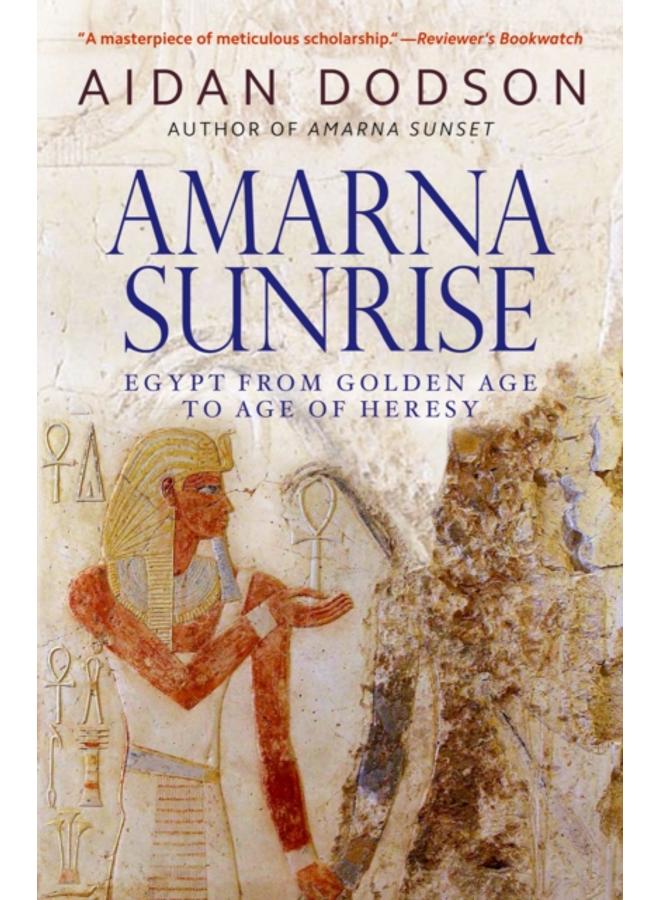 Amarna Sunrise : Egypt from Golden Age to Age of Heresy