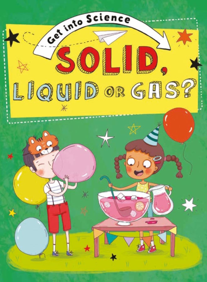 Get Into Science: Solid, Liquid or Gas?