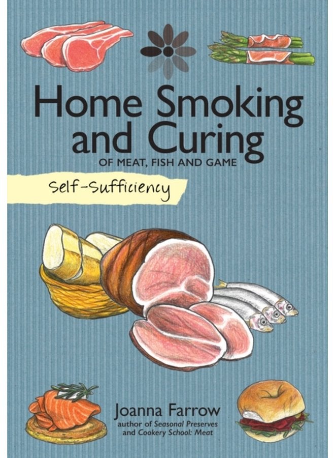Self Sufficiency Home Smoking and Curing Of Meat Fish and Game - Paperback