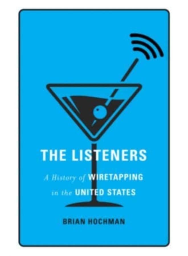 The Listeners : A History of Wiretapping in the United States