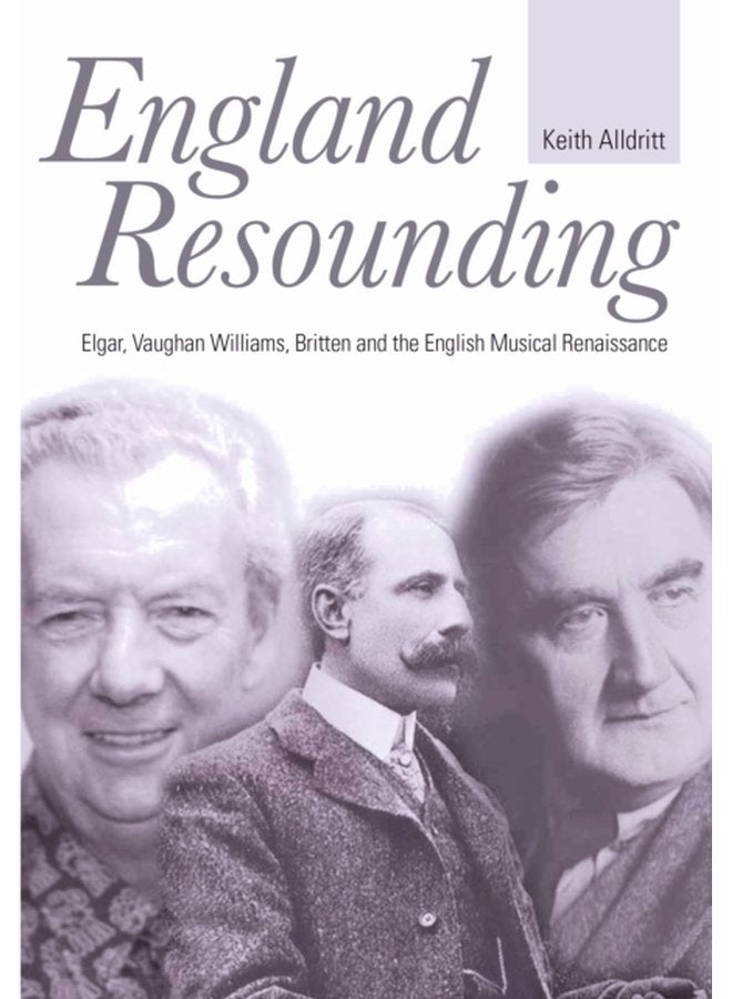 England Resounding Elgar Vaughan Williams Britten and the English Musical Renaissance - Hardback