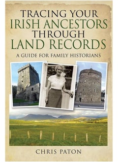 Tracing Your Irish Ancestors Through Land Records: A Guide for Family Historians 