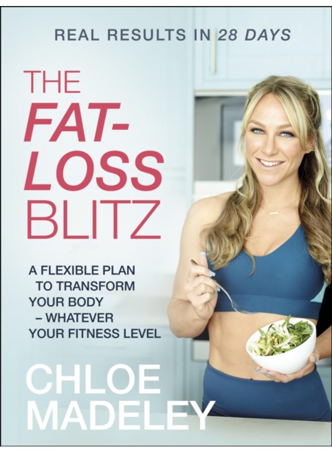 The Fat-loss Blitz : Flexible Diet and Exercise Plans to Transform Your Body ??? Whatever Your Fitness Level