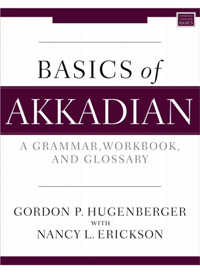 Basics of Akkadian : A Grammar, Workbook, and Glossary