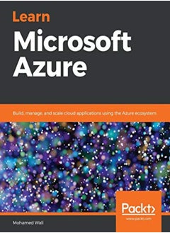 Learn Microsoft Azure Build Manage And Scale Cloud Applications Using The Azure Ecosystem by Wali, Mohamed Paperback 