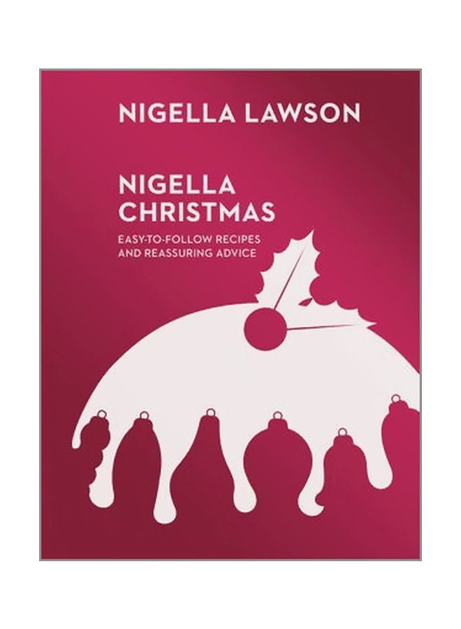 Nigella Christmas: Easy-To-Follow Recipes And Reassuring Advice