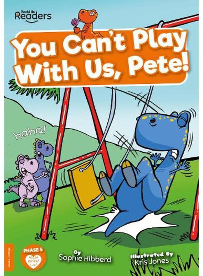 You Can`t Play with Us  Pete!  BookLife Readers - Level 06 - Orange  Ed   1