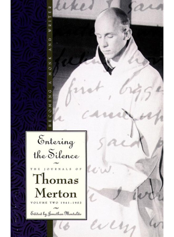 Entering the Silence : Becoming a Monk and Writer, the Journals of Thomas Merton, Volume 2; 1941-1952 