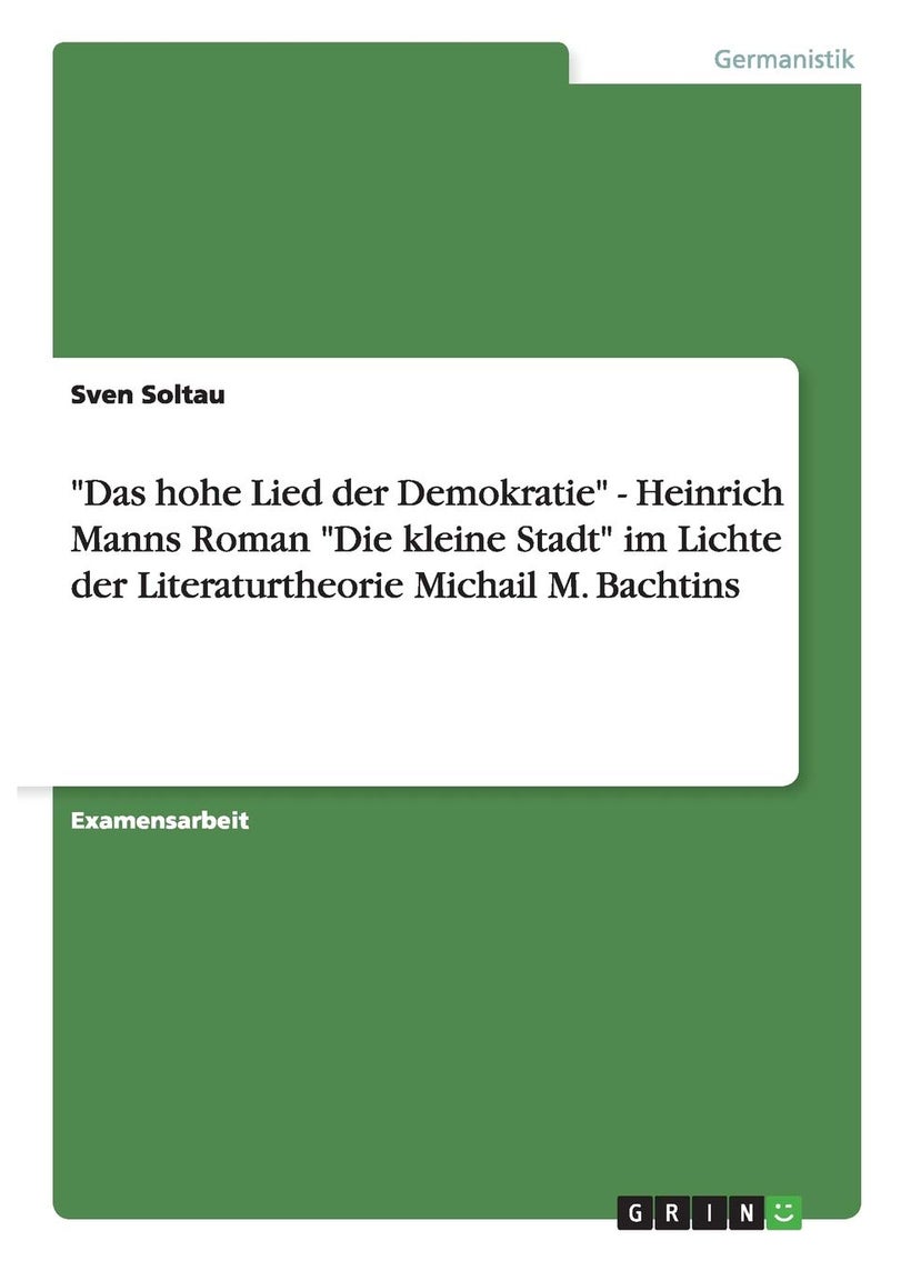 "Das hohe Lied der Demokratie" - Heinrich Manns Roman "Die kleine Stadt" im Lichte der Literaturtheorie Michail M. Bachtins 