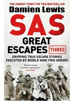 SAS Great Escapes Three: Gripping True Escape Stories Executed by World War Two Heroes