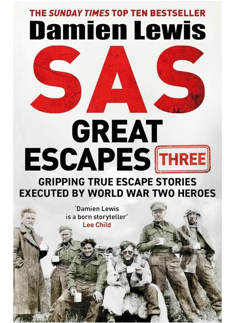 SAS Great Escapes Three: Gripping True Escape Stories Executed by World War Two Heroes
