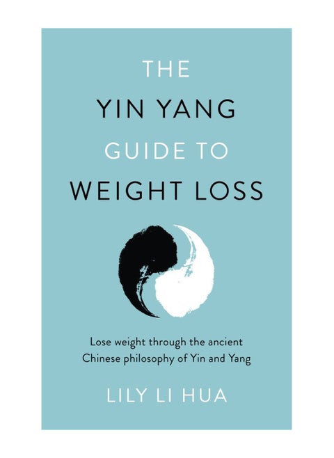 The Yin Yang Guide to Weight Loss - lose weight through the balance and harmony of the ancient Chinese tradition of yin and yang
