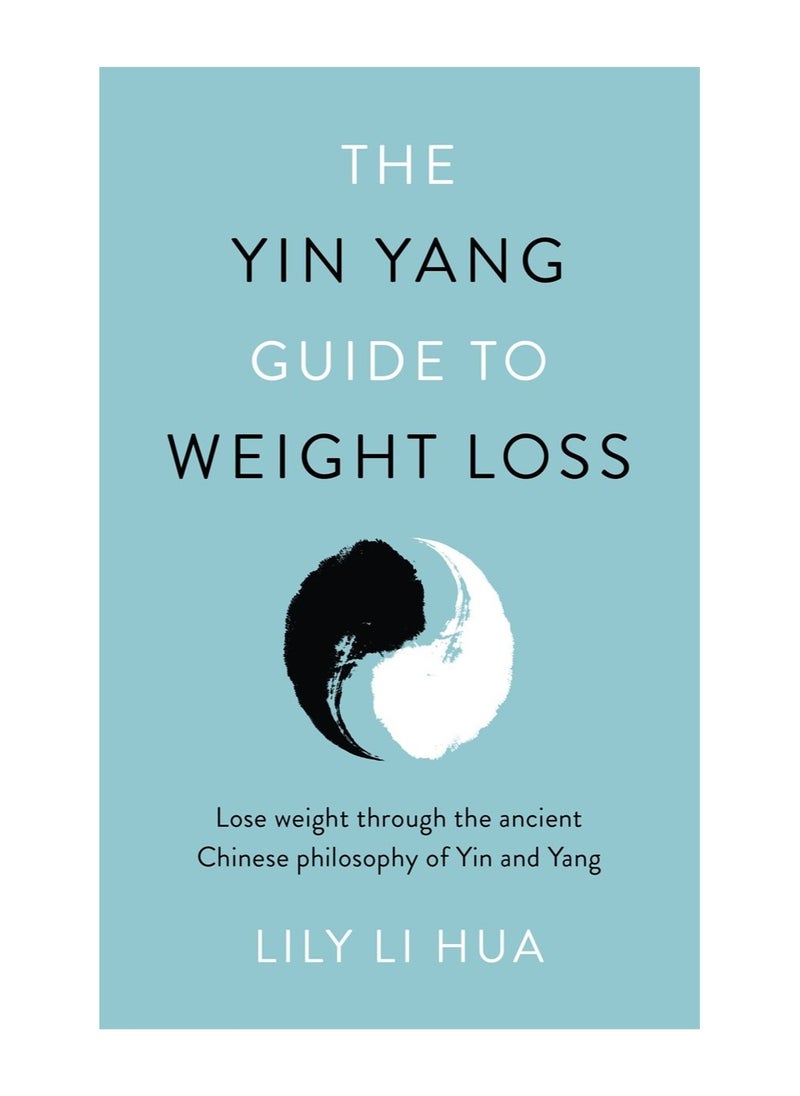 The Yin Yang Guide to Weight Loss - lose weight through the balance and harmony of the ancient Chinese tradition of yin and yang