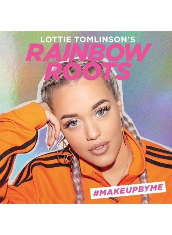 Lottie Tomlinson's Rainbow Roots: #MAKEUPBYME
