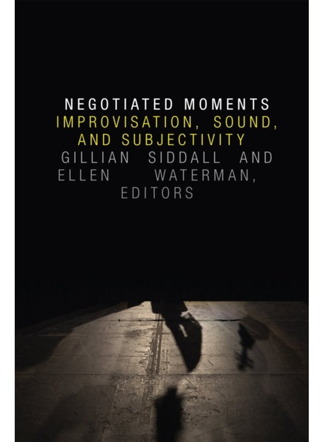 Negotiated Moments Improvisation Sound and Subjectivity - Paperback