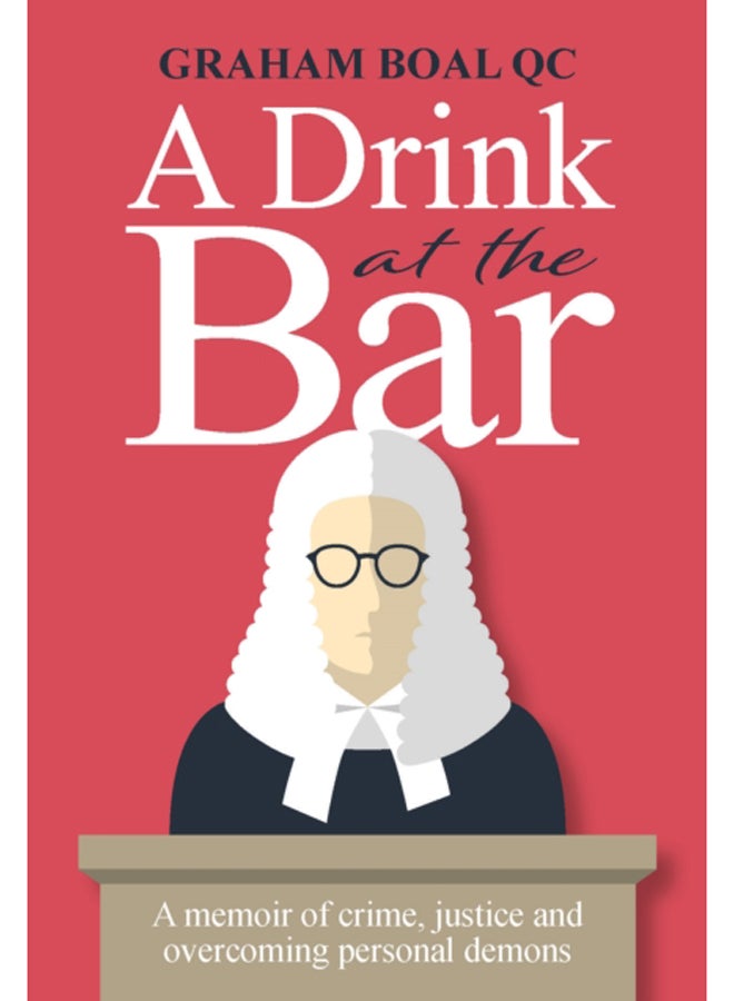 A Drink at the Bar : A memoir of crime, justice and overcoming personal demons