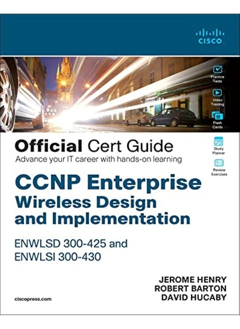 CCNP Enterprise Wireless Design ENWLSD 300-425 and Implementation ENWLSI 300-430 Official Cert Guide: Designing & Implementing Cisco Enterprise Wireless Networks