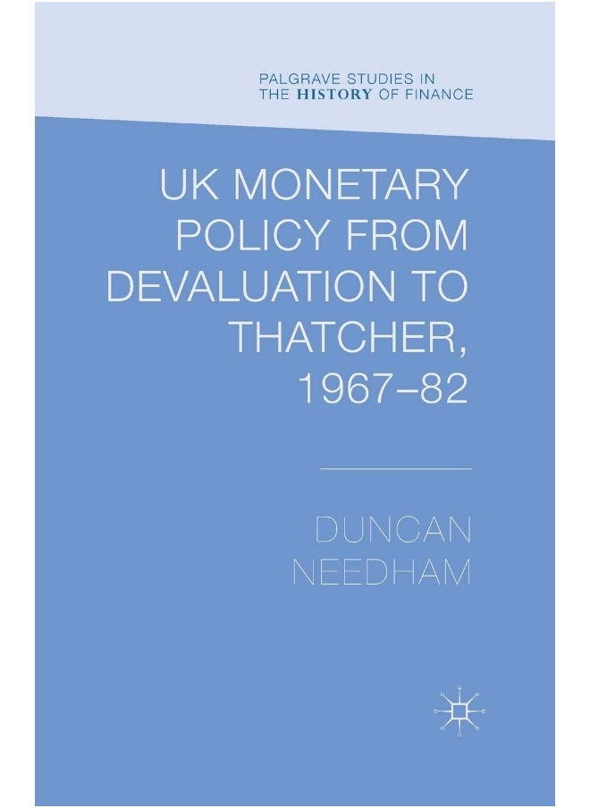 UK Monetary Policy from Devaluation to Thatcher, 1967-82 