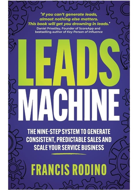 Leads Machine: The nine-step system to generate consistent, predictable sales and scale your service business