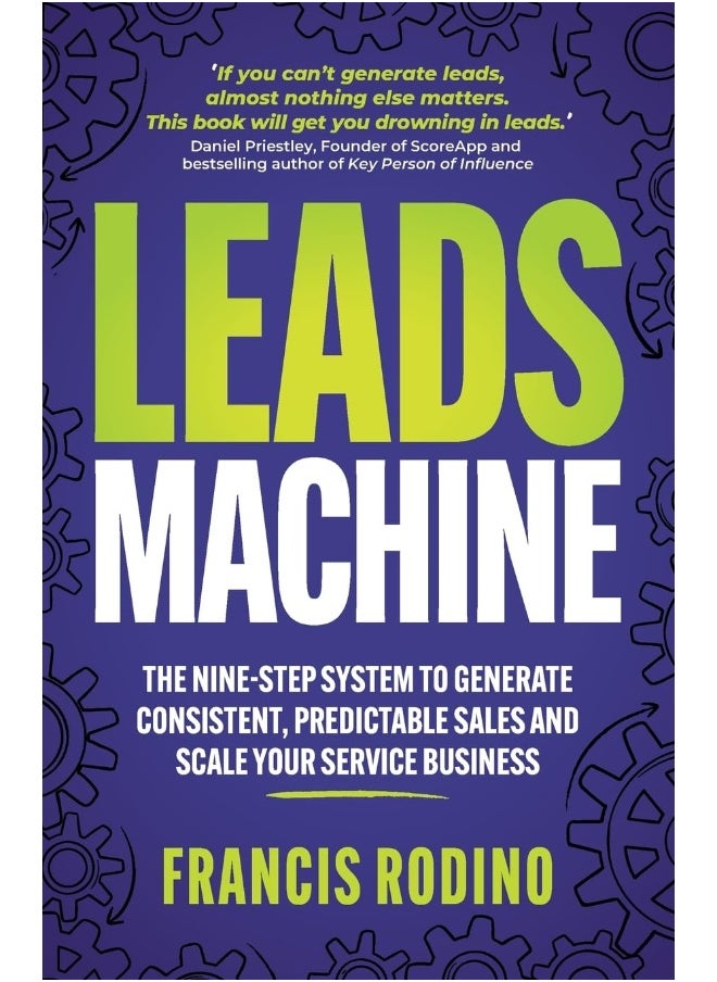 Leads Machine: The nine-step system to generate consistent, predictable sales and scale your service business