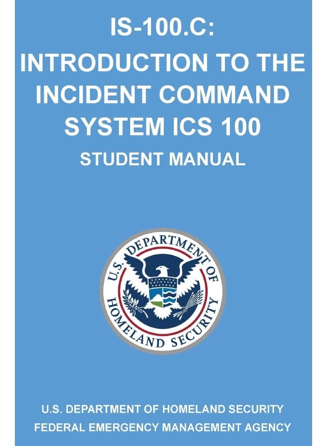 Is-100.C: Introduction to the Incident Command System, ICS 100: (Student Manual)