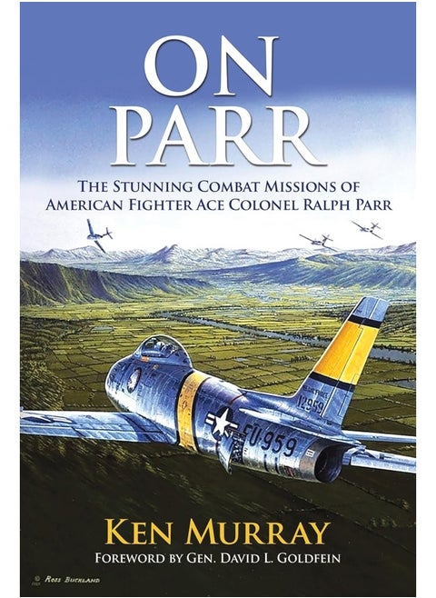 On Parr: The Stunning Combat Missions of American Fighter Ace, Colonel Ralph Parr