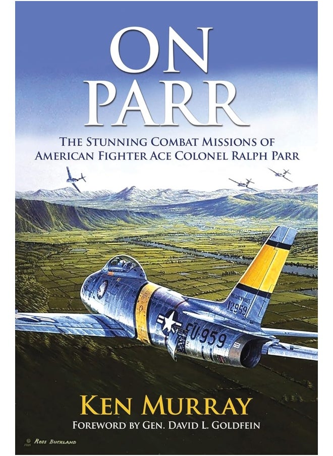 On Parr: The Stunning Combat Missions of American Fighter Ace, Colonel Ralph Parr 