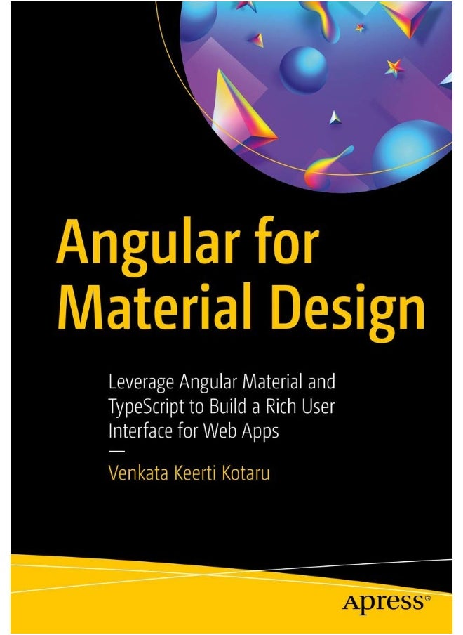 Angular for Material Design: Leverage Angular Material and TypeScript to Build a Rich User Interface for Web Apps 