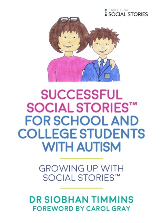 Successful Social Stories??? for School and College Students with Autism : Growing Up with Social Stories??? 