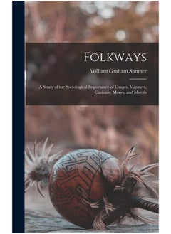 Folkways: A Study of the Sociological Importance of Usages, Manners, Customs, Mores, and Morals  - Image 1