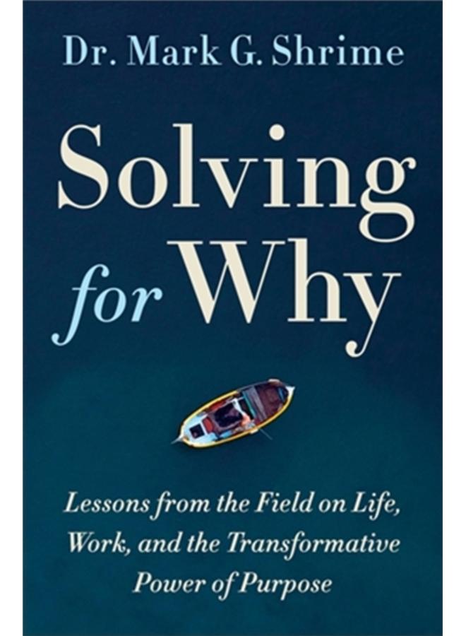 Solving for Why : A Surgeon's Journey to Discover the Transformative Power of Purpose 