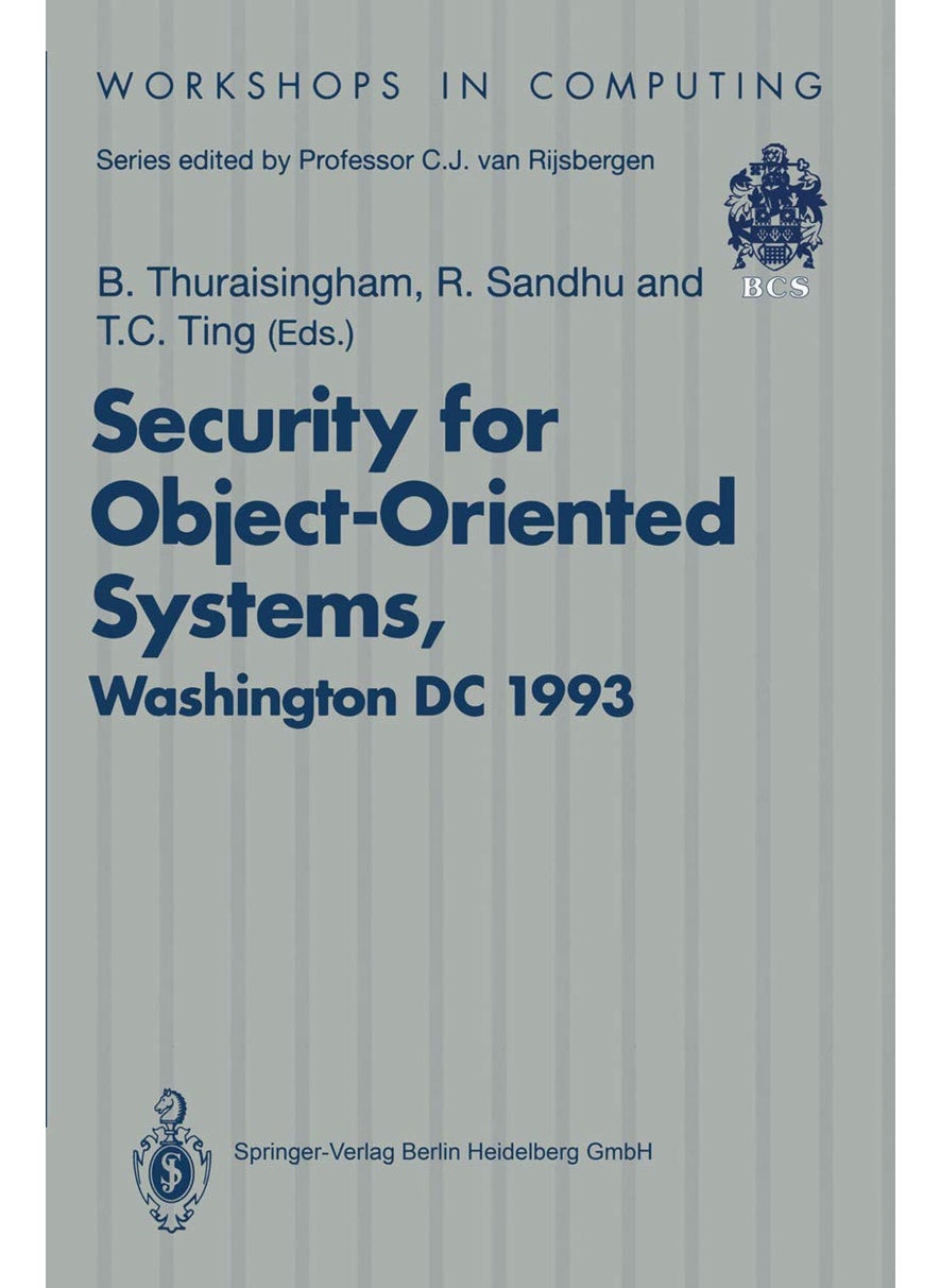 Security for Object-Oriented Systems: Proceedings of the OOPSLA-93 Conference Workshop on Security for Object-Oriented Systems, Washington DC, USA, 26 September 1993 