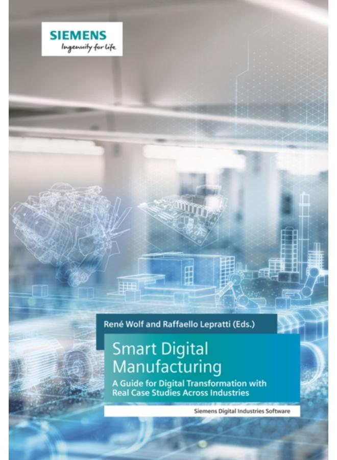 Smart Digital Manufacturing : A Guide for Digital Transformation with Real Case Studies Across Industries 