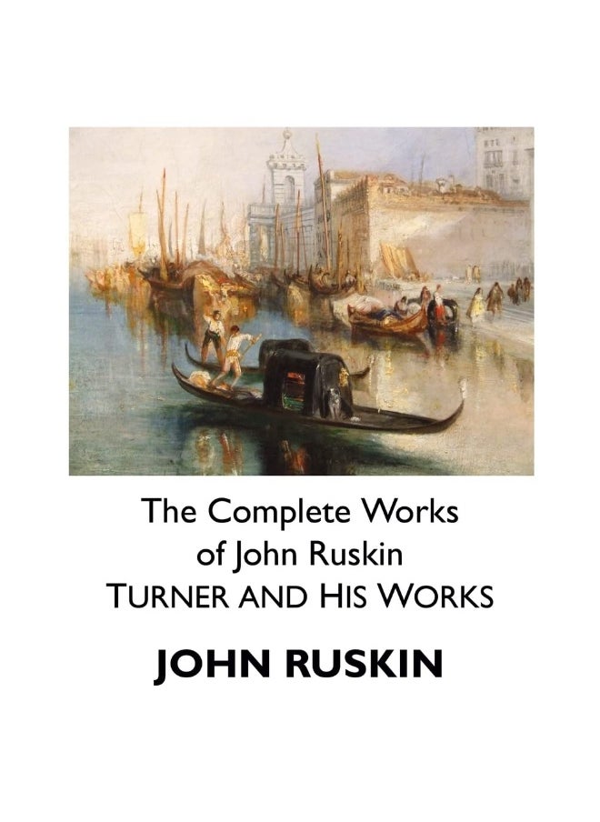 THE COMPLETE WORKS OF JOHN RUSKIN: TURNER AND HIS WORKS  - Image 1