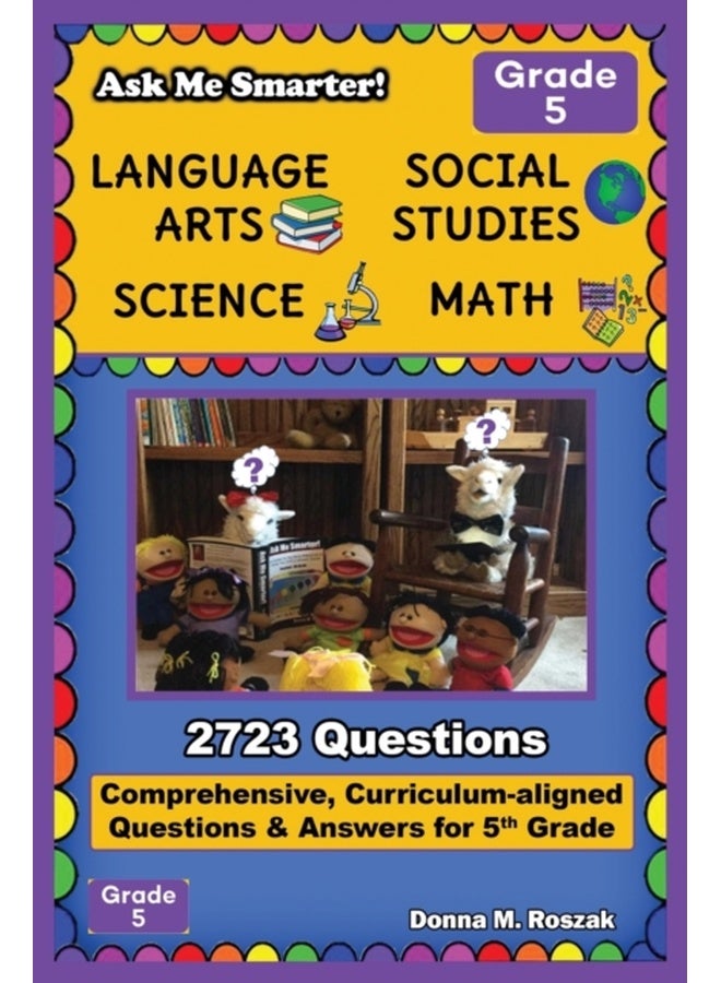 Ask Me Smarter! Language Arts, Social Studies, Science, and Math - Grade 5 : Comprehensive, Curriculum-aligned Questions and Answers for 5th Grade
