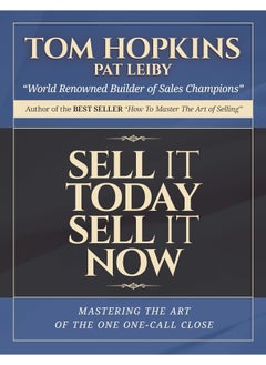 Made for Success Sell it Today, Sell it Now: Mastering the Art of the One-Call Close