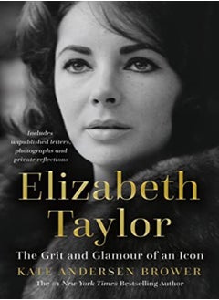 Elizabeth Taylor The Grit And Glamour Of An Icon by Andersen Brower, Kate Paperback