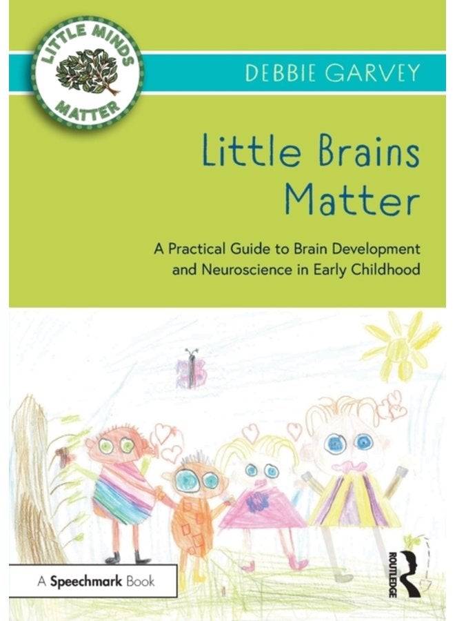 Little Brains Matter A Practical Guide to Brain Development and Neuroscience in Early Childhood - Paperback