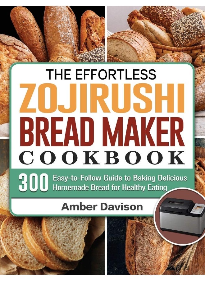 null - The Effortless Zojirushi Bread Maker Cookbook: 300 Easy-to-Follow Guide to Baking Delicious Homemade Bread for Healthy Eating - Image 1