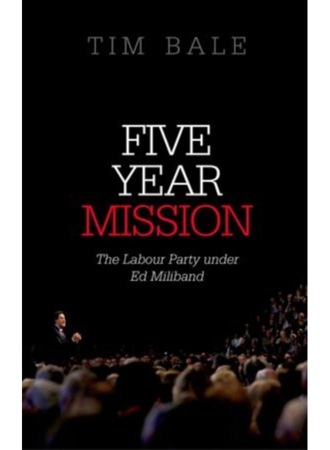 Five Year Mission : The Labour Party under Ed Miliband 
